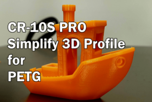 CR-10S PRO Simplify 3D Profile for PETG