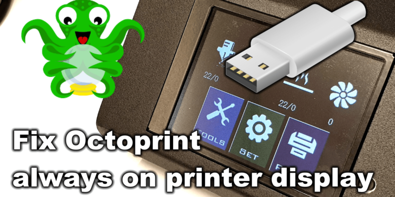 Fix Octoprint always on printer display | Fix OctoPrint always on printer display