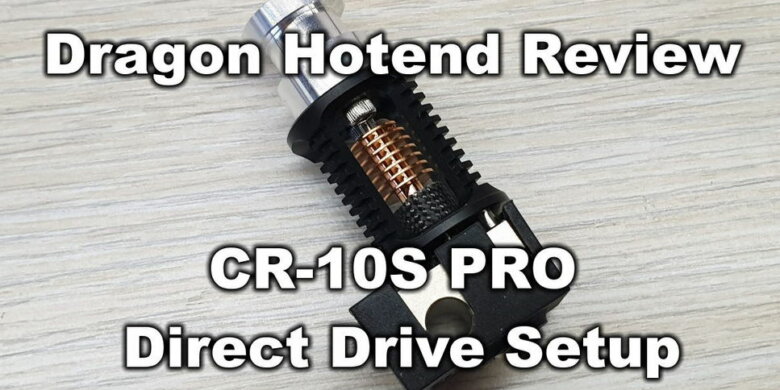 Dragon Hotend Review - CR-10S PRO Direct Drive Setup