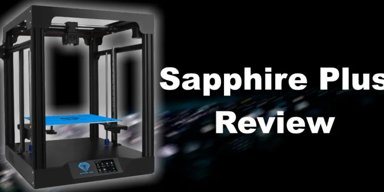 Sapphire Plus Review Affordable Core XY 3D Printer codex | Sapphire Plus Review - Affordable CoreXY Sapphire Plus Review - Affordable Core XY 3D Printer