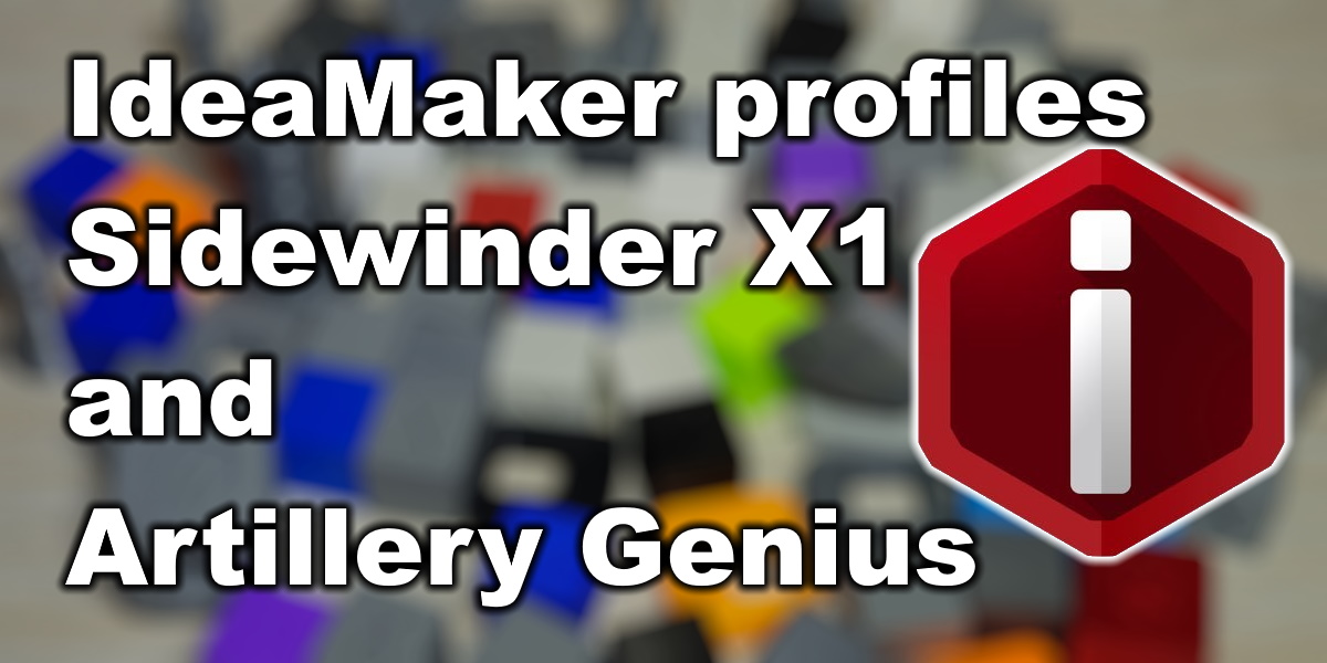 Ideamaker Profile For Sidewinder X1 And Genius | Ideamaker Profiles For Sidewinder X1 And Genius IdeaMaker profile for Sidewinder X1 and Genius