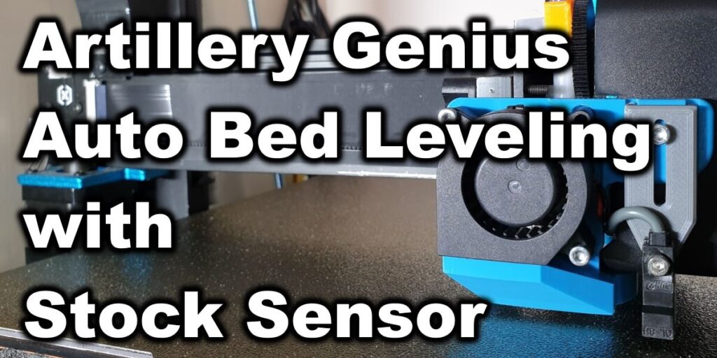 Artillery Genius Auto Bed Leveling With Stock Sensor 3D Print Beginner
