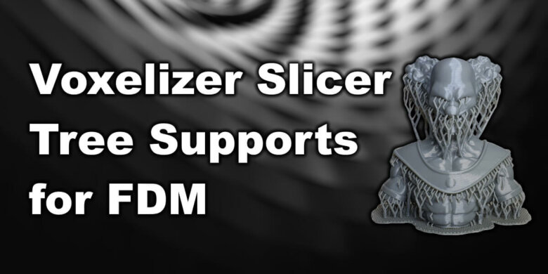 Voxelizer-Slicer-Real-Tree-Supports-for-FDM