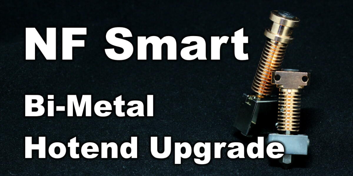 Nf Smart Review Bi Metal Hotend Upgrade | Nf Smart Review: Bi-Metal Hotend Upgrade NF-Smart-Review-Bi-Metal-Hotend-Upgrade