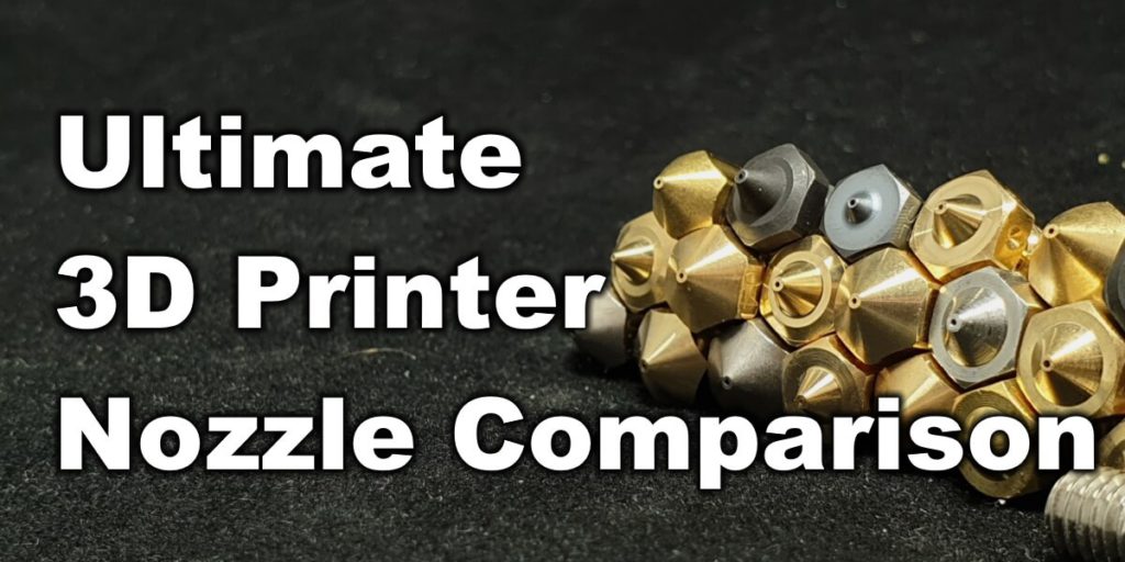 Ultimate 3D Printer Nozzle Comparison | 3D Print Beginner