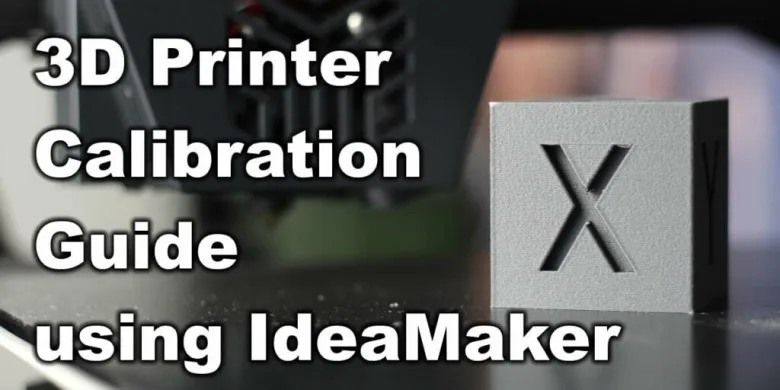 3D Printer Calibration Guide using IdeaMaker Slicer codex | 3D Printer Calibration Guide using IdeaMaker