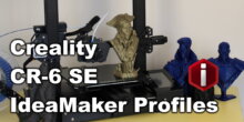 Creality CR-6 SE IdeaMaker Profiles