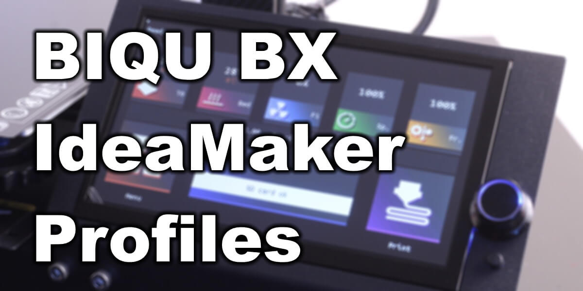 Biqu Bx Ideamaker Profiles | Biqu Bx Ideamaker Profiles: Pla, Petg, Tpu BIQU-BX-IdeaMaker-Profiles