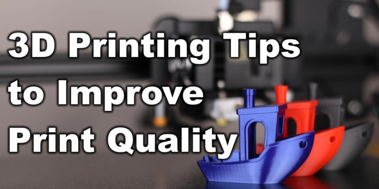 3D Printing Tips To Improve Print Quality