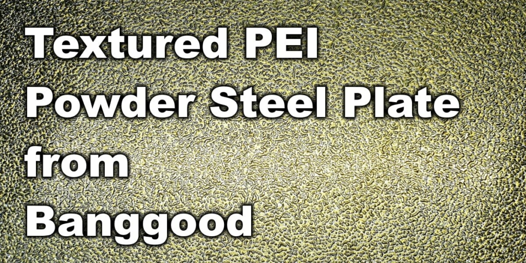 Textured PEI Powder Steel Plate From Banggood | 3D Print Beginner