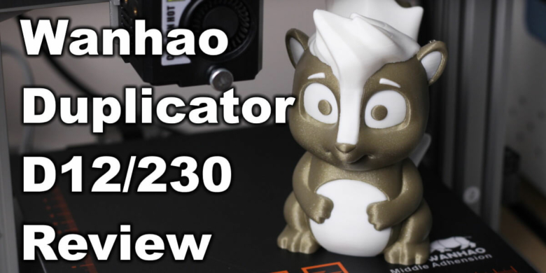 Wanhao Duplicator D12 230 Review Dual Color with Single Nozzle | Wanhao Duplicator D12/230 Review: Dual-Color with Single Nozzle