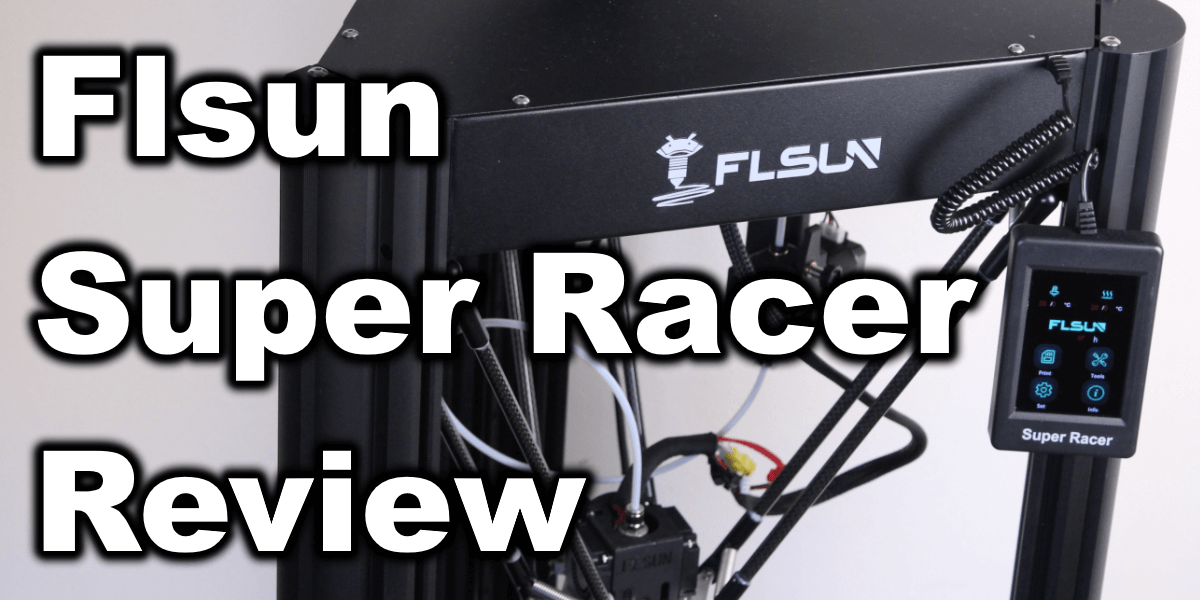 Flsun Super Racer (SR) Review: Fast Delta 3D Printer