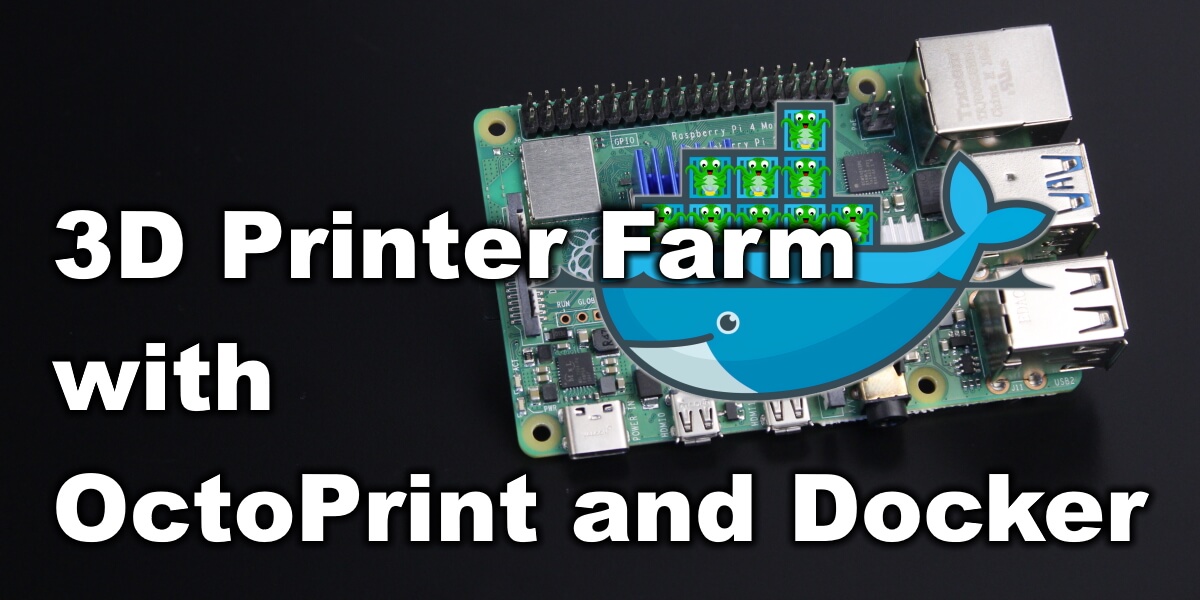 grube Bemyndigelse gå 3D Printer Farm With OctoPrint And Docker: Control Multiple Printers With A  Single Raspberry Pi | 3D Print Beginner