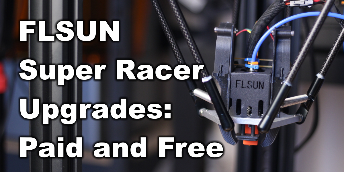 FLSUN Super Racer Upgrades: Paid And Free