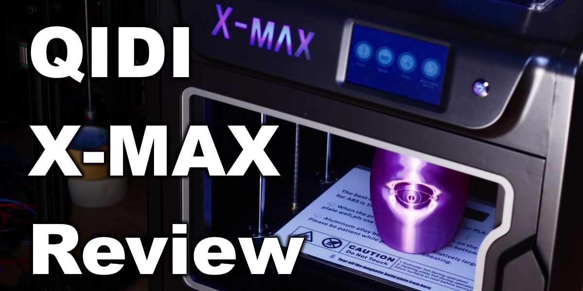 QIDI X-MAX Review: Enclosed 3D Printer | Beginner