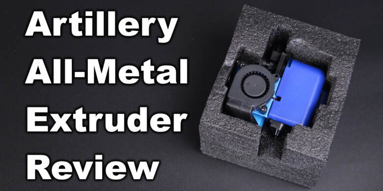 Artillery All-Metal Extruder Review
