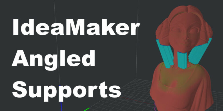 IdeaMaker-Angled-Supports