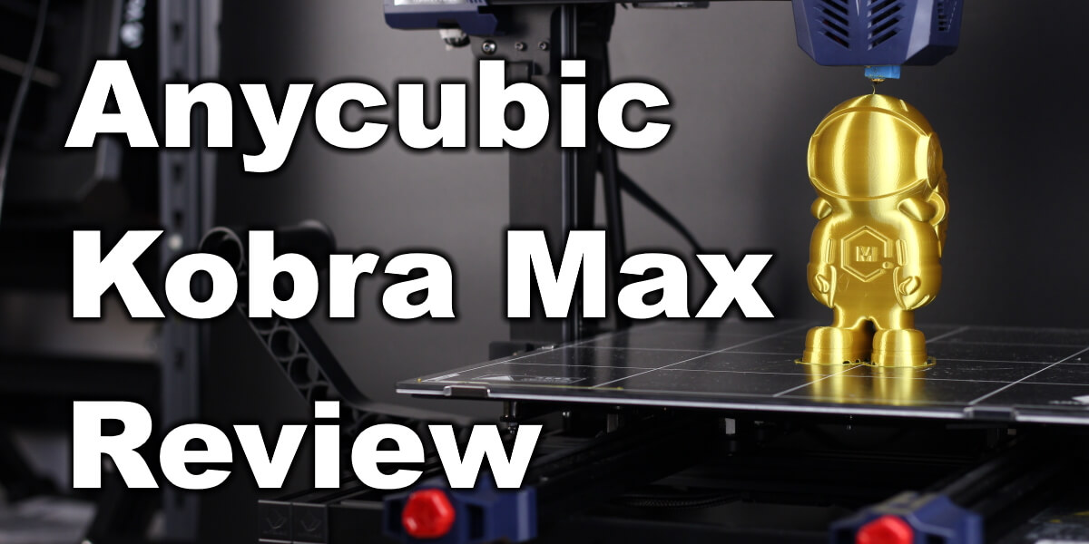 Anycubic Kobra Max Review: Big Printer For People With Big Dreams