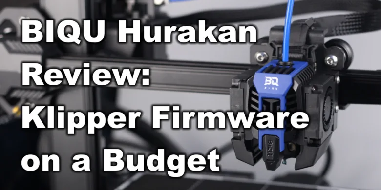 BIQU Hurakan Review Klipper Firmware on a Budget