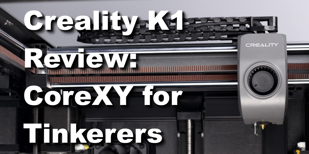 Creality K1 Review: CoreXY For Tinkerers